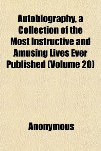 Autobiography, a Collection of the Most Instructive and Amusing Lives Ever Published (Volume 20) Books