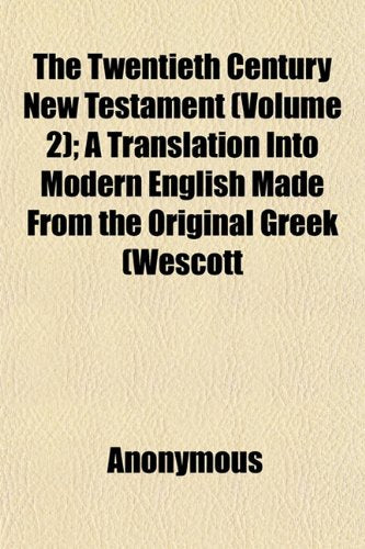 The Twentieth Century New Testament (Volume 2); A Translation Into Modern English Made from the Original Greek (Wescott Books