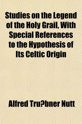 Studies on the Legend of the Holy Grail, with Special References to the Hypothesis of Its Celtic Origin Books