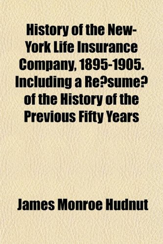 History of the New-York Life Insurance Company, 1895-1905. Including a Re Sume of the History of the Previous Fifty Years Books