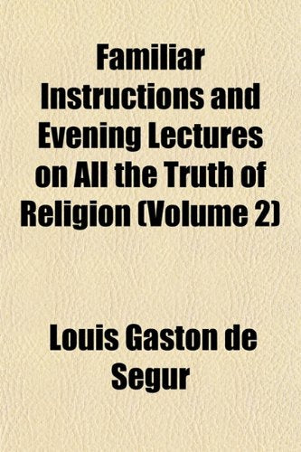 Familiar Instructions and Evening Lectures on All the Truth of Religion (Volume 2) book
