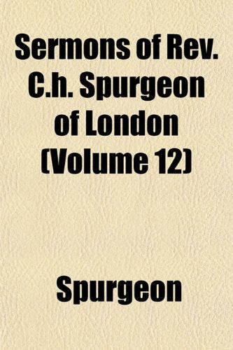 Sermons of REV. C.H. Spurgeon of London (Volume 12) Books