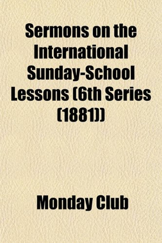 Sermons on the International Sunday-School Lessons (6th Series (1881)) Politics & History