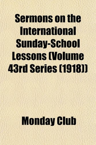 Sermons on the International Sunday-School Lessons (Volume 43rd Series (1918)) Politics & History