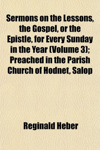Sermons on the Lessons, the Gospel, or the Epistle, for Every Sunday in the Year (Volume 3); Preached in the Parish Church of Hodnet, Salop Books