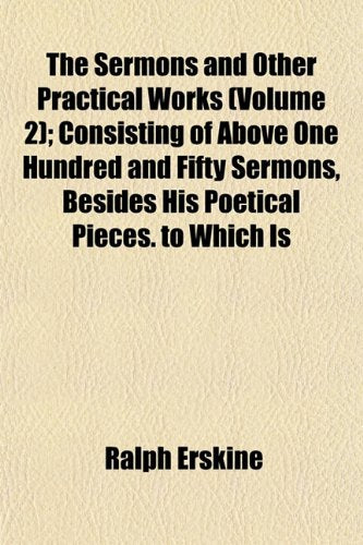 The Sermons and Other Practical Works (Volume 2); Consisting of Above One Hundred and Fifty Sermons, Besides His Poetical Pieces. to Which Is Books