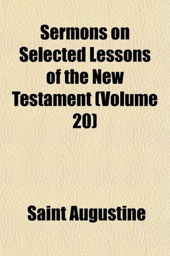 Sermons on Selected Lessons of the New Testament (Volume 20) Books