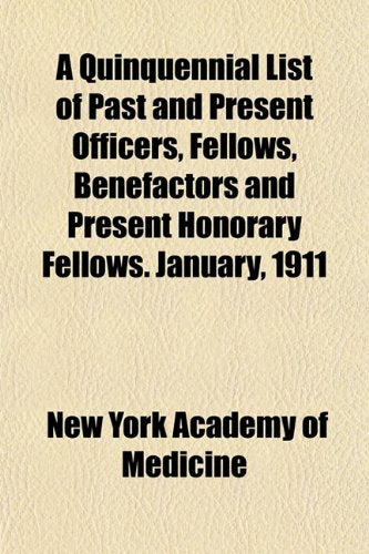 A Quinquennial List of Past and Present Officers, Fellows, Benefactors and Present Honorary Fellows. January, 1911 Books