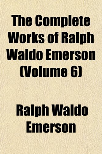The Complete Works of Ralph Waldo Emerson (Volume 6) Books
