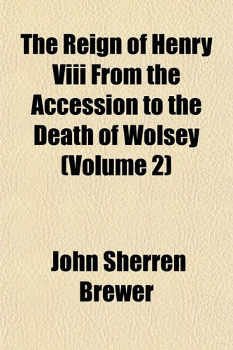 The Reign of Henry VIII from the Accession to the Death of Wolsey (Volume 2) Books