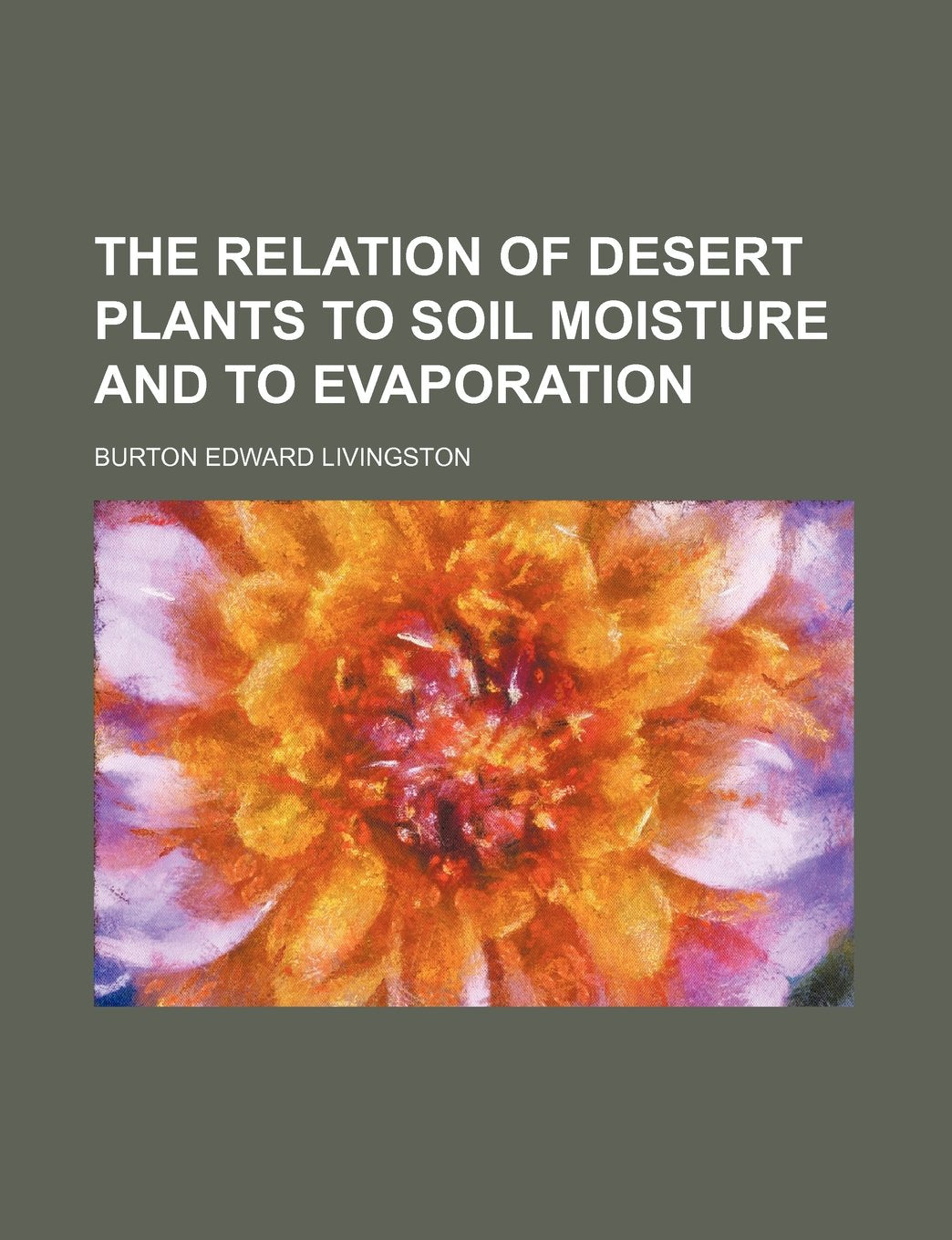 The Relation of Desert Plants to Soil Moisture and to Evaporation Books