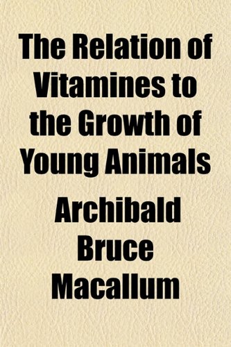 The Relation of Vitamines to the Growth of Young Animals Books