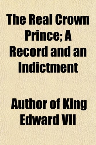 The Real Crown Prince; A Record and an Indictment Books