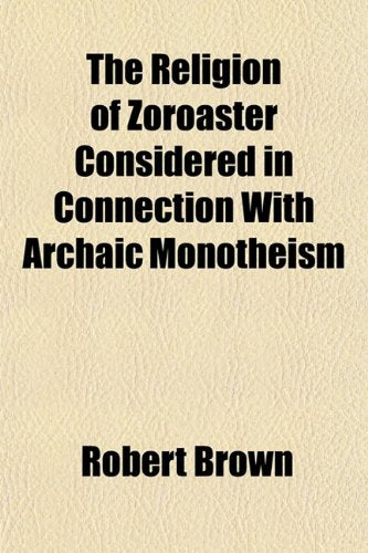 The Religion of Zoroaster Considered in Connection with Archaic Monotheism Books