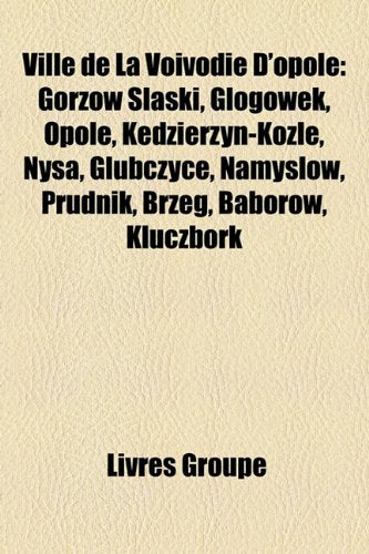 Ville de La Vovodie D'Opole: Gorzw Lski, Gogwek, Opole, Kdzierzyn-Kole, Nysa, Gubczyce, Namysw, Prudnik, Brzeg, Baborw, Kluczbork Books