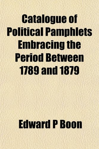 Catalogue of Political Pamphlets Embracing the Period Between 1789 and 1879 Books