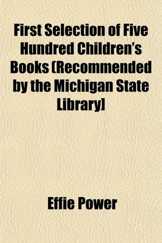 First Selection of Five Hundred Children's Books (Recommended by the Michigan State Library] Books