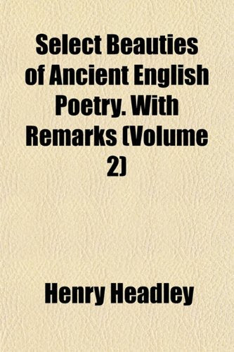 Select Beauties of Ancient English Poetry. with Remarks (Volume 2) Politics & History