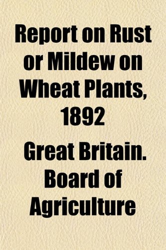 Report on Rust or Mildew on Wheat Plants, 1892 Books