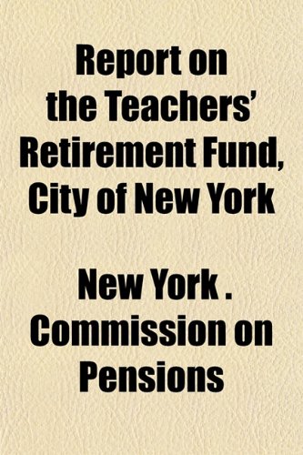 Report on the Teachers' Retirement Fund, City of New York Books