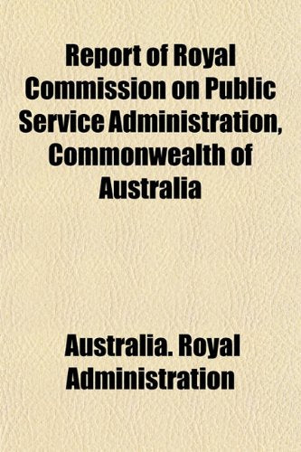 Report of Royal Commission on Public Service Administration, Commonwealth of Australia Books