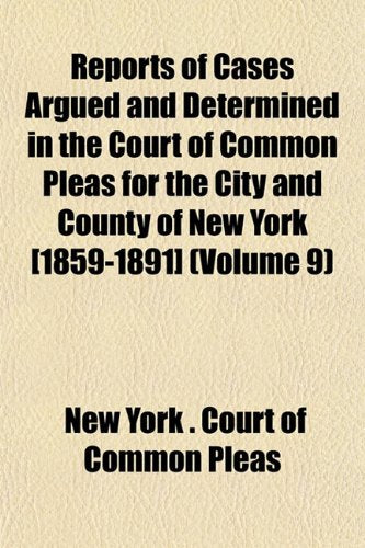 Reports of Cases Argued and Determined in the Court of Common Pleas for the City and County of New York (Volume 9) Books