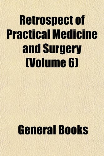 Retrospect of Practical Medicine and Surgery (Volume 6) Books