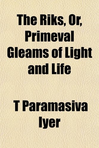 The Riks, Or, Primeval Gleams of Light and Life Books