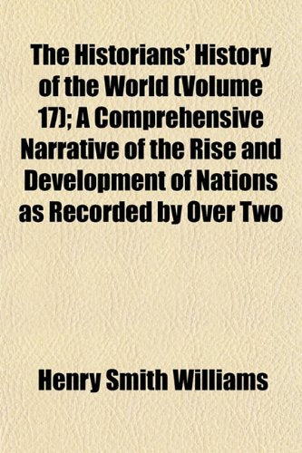 The Historians' History of the World (Volume 17); A Comprehensive Narrative of the Rise and Development of Nations as Recorded by Over Two Books