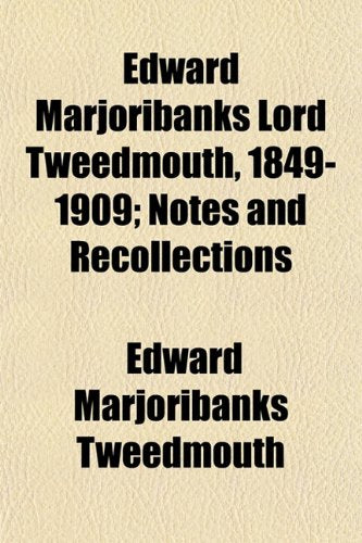 Edward Marjoribanks Lord Tweedmouth, 1849-1909; Notes and Recollections Books