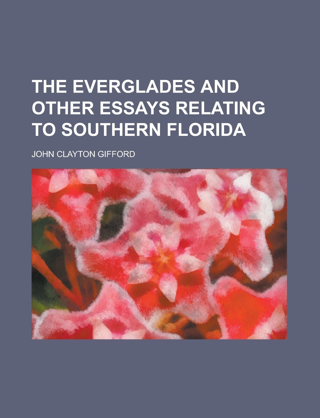 The Everglades and Other Essays Relating to Southern Florida Books