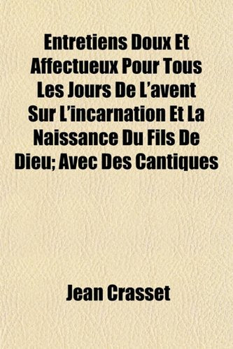 Entretiens Doux Et Affectueux Pour Tous Les Jours de L'Avent Sur L'Incarnation Et La Naissance Du Fils de Dieu; Avec Des Cantiques Books