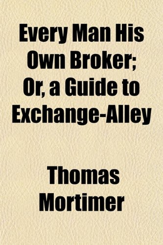 Every Man His Own Broker; Or, a Guide to Exchange-Alley Books