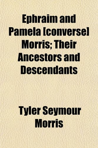 Ephraim and Pamela Morris; Their Ancestors and Descendants Books