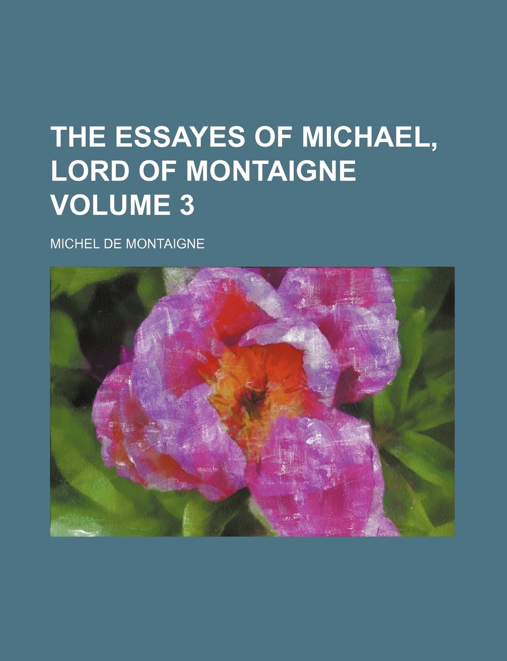 The Essayes of Michael, Lord of Montaigne Volume 3 Books