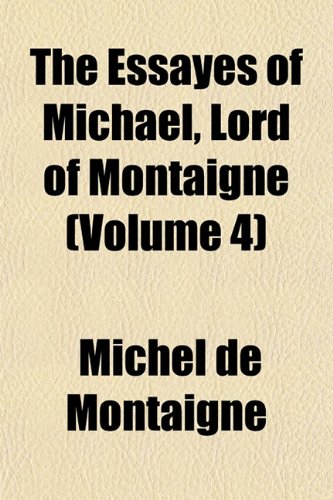 The Essayes of Michael, Lord of Montaigne (Volume 4) Books