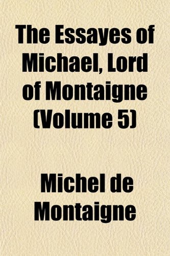 The Essayes of Michael, Lord of Montaigne (Volume 5) Books