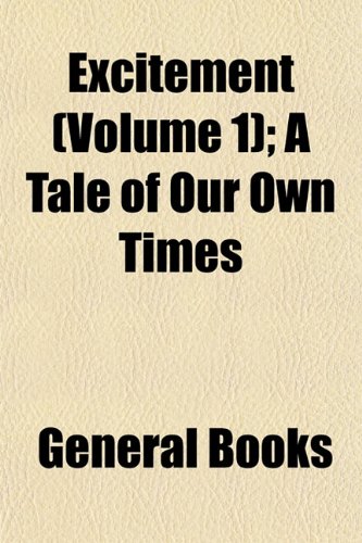 Excitement (Volume 1); A Tale of Our Own Times Books