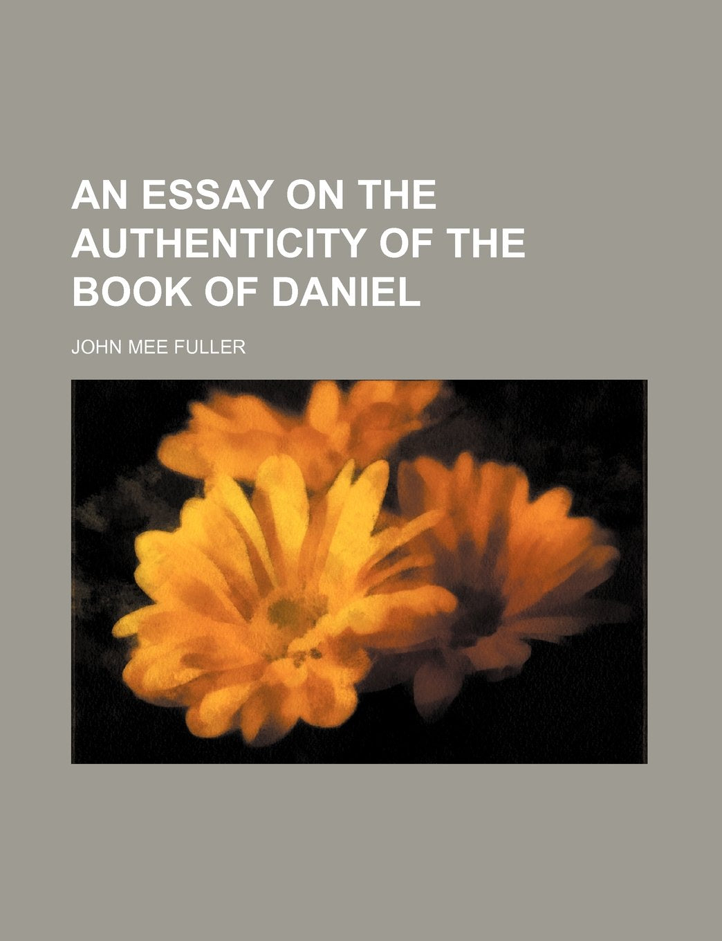 An Essay on the Authenticity of the Book of Daniel Books