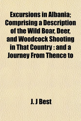 Excursions in Albania; Comprising a Description of the Wild Boar, Deer, and Woodcock Shooting in That Country: And a Journey from Thence to Books