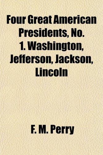 Four Great American Presidents, No. 1. Washington, Jefferson, Jackson, Lincoln Books