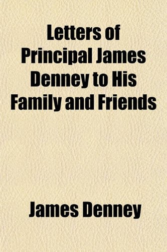 Letters of Principal James Denney to His Family and Friends Books