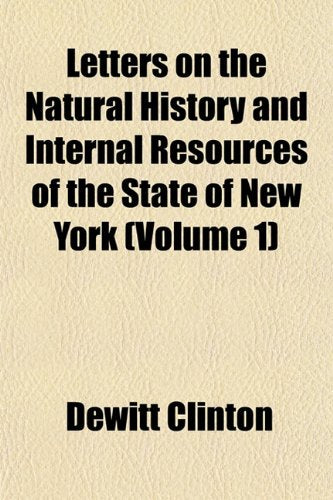 Letters on the Natural History and Internal Resources of the State of New York (Volume 1) Books