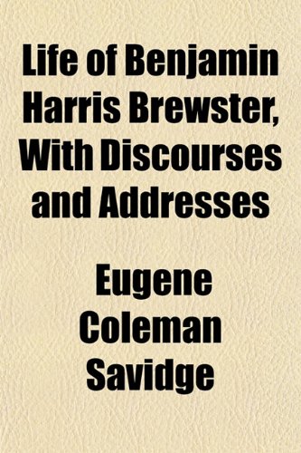 Life of Benjamin Harris Brewster, with Discourses and Addresses Books