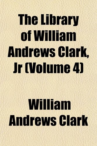 The Library of William Andrews Clark, Jr (Volume 4) Books