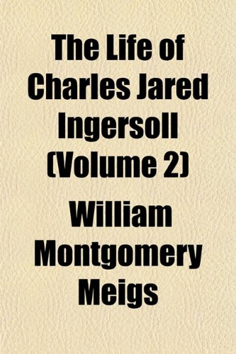 The Life of Charles Jared Ingersoll (Volume 2) Books