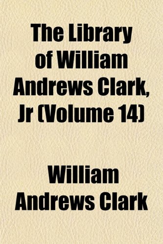 The Library of William Andrews Clark, Jr (Volume 14) Books