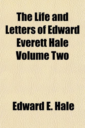 The Life and Letters of Edward Everett Hale Volume Two Politics & History