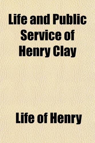 Life and Public Service of Henry Clay Books