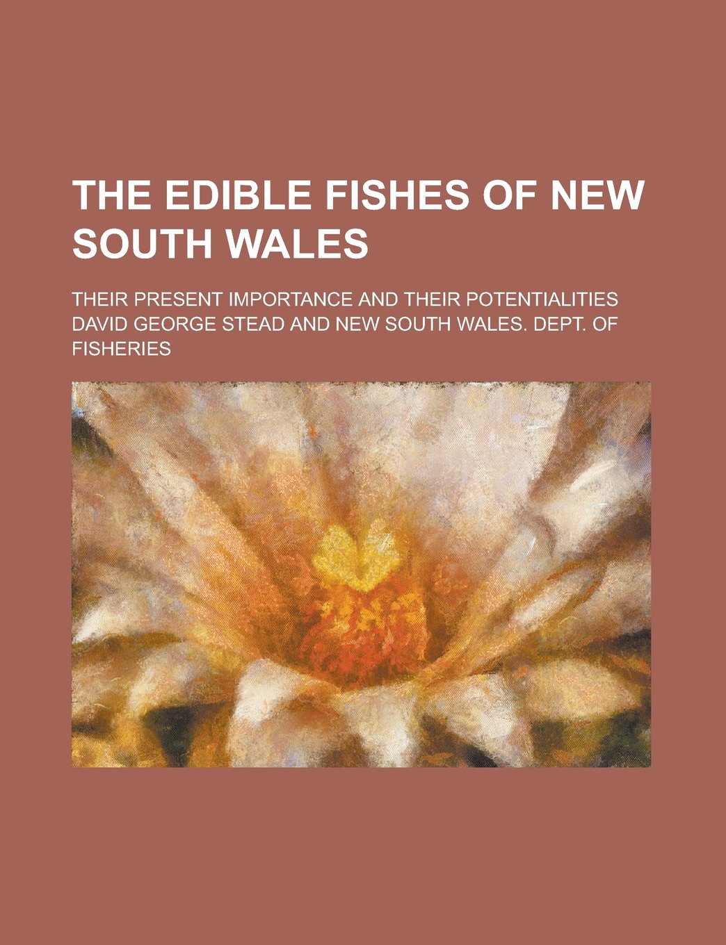 The Edible Fishes of New South Wales; Their Present Importance and Their Potentialities Books